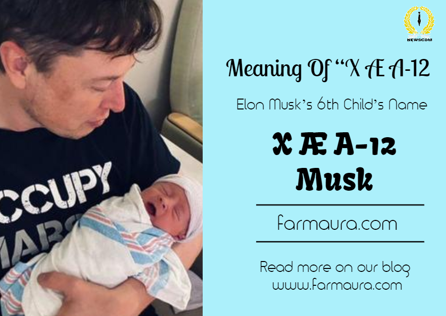 Meaning Of X Ae A 12 Elon Musk S 6th Child S Name Farmaura